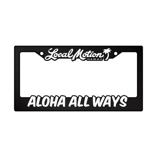 ALOHA ALL WAYS  LICENSE PLATE FRAME